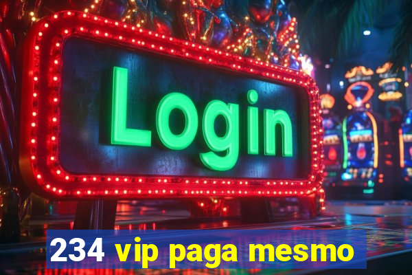 234 vip paga mesmo